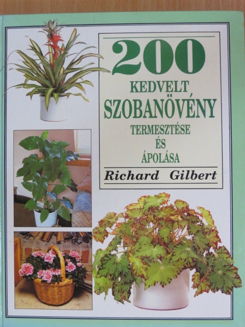 Richard Gilbert - 200 kedvelt szobanövény termesztése és ápolása [antikvár]