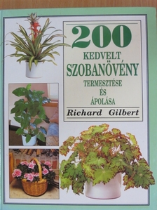 Richard Gilbert - 200 kedvelt szobanövény termesztése és ápolása [antikvár]