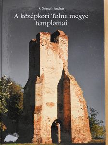 K. Németh András - A középkori Tolna megye templomai - DVD-vel (dedikált példány) [antikvár]