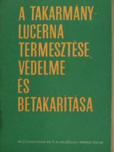 Benedek Pál - A takarmánylucerna termesztése, védelme és betakarítása [antikvár]