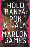 Marlon James - Holdbanya, Pókkirály [szépséghibás]