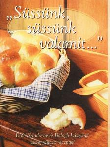 Balogh Lászlóné - "Süssünk, süssünk valamit..." [antikvár]