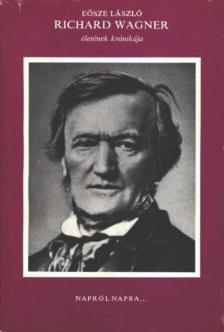 Eösze László - Richard Wagner életének krónikája [antikvár]