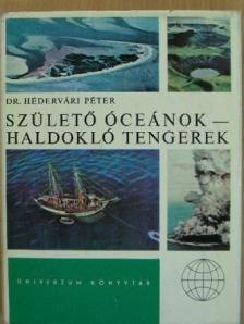 Dr. Hédervári Péter - Születő óceánok - haldokló tengerek [antikvár]