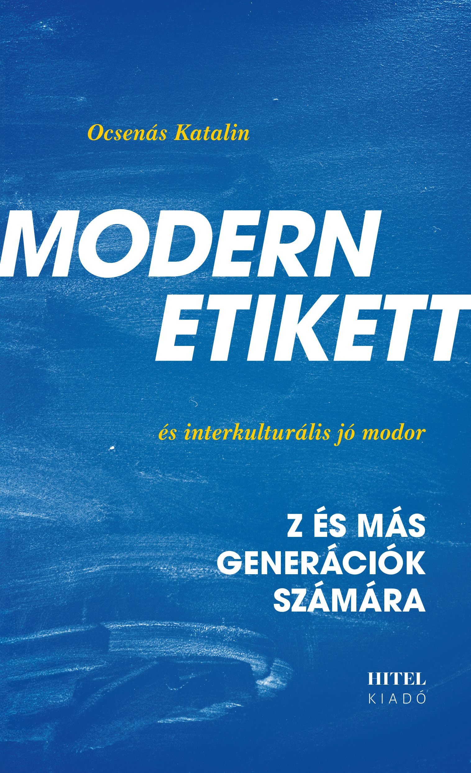 Ocsenás Katalin - Modern etikett és interkulturális jó modor - Z- és más generációk számára