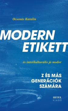 Ocsenás Katalin - Modern etikett és interkulturális jó modor - Z- és más generációk számára