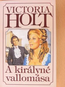 Victoria Holt - A királyné vallomása [antikvár]