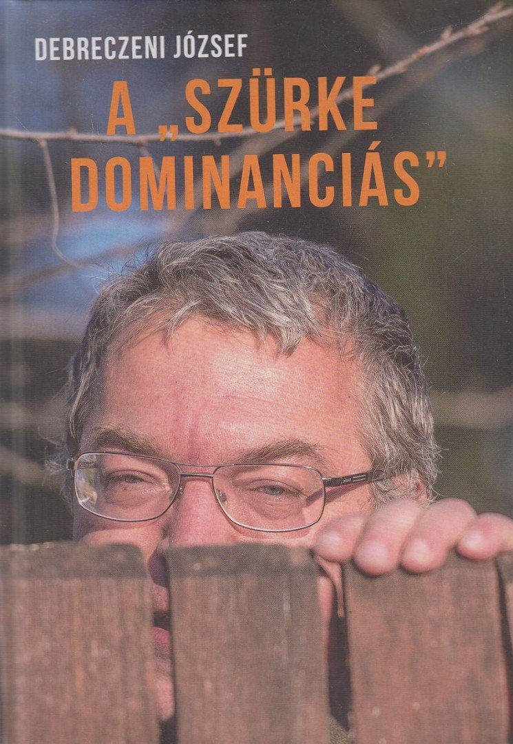 DEBRECZENI JÓZSEF - A "szürke dominanciás" [antikvár]