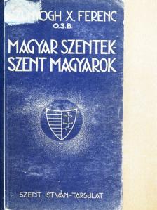 Szunyogh X. Ferenc - Magyar szentek - szent magyarok [antikvár]