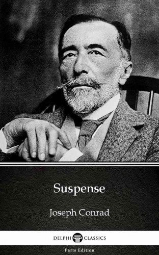 Delphi Classics Joseph Conrad, - Suspense by Joseph Conrad (Illustrated) [eKönyv: epub, mobi]