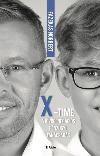 Fazekas Norbert - ,,X"- Time, a jövőgenerációs pénzügyi tanácsadás [eKönyv: epub, mobi]