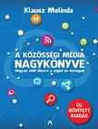 Klausz Melinda - A közösségi média nagykönyve (bővített kiadás) - Hogyan vidd sikerre a céged és önmagad