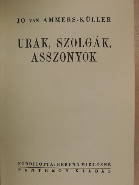 Jo van Ammers-Küller - Urak, szolgák, asszonyok [antikvár]