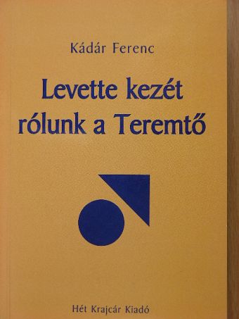 Kádár Ferenc - Levette kezét rólunk a Teremtő [antikvár]