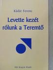 Kádár Ferenc - Levette kezét rólunk a Teremtő [antikvár]