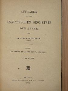 Dr. Adolf Hochheim - Aufgaben aus der Analytischen Geometrie der Ebene I-III. [antikvár]