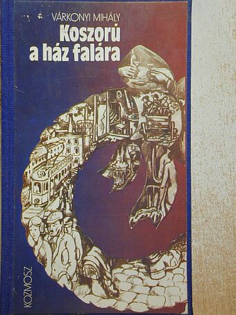 Várkonyi Mihály - Koszorú a ház falára [antikvár]