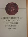 Szögi László - A Short History of Loránd Eötvös University of Budapest 1635-1985 [antikvár]