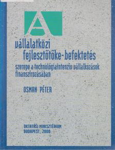 OSMAN PÉTER - Vállalatközi fejlesztőtőke-befektetés szerepe a technológiaintenzív vállalkozások finanszírozásában [antikvár]