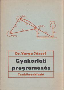 DR. VARGA JÓZSEF - Gyakorlati programozás [antikvár]