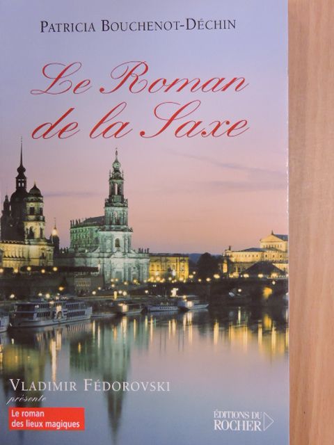 Patricia Bouchenot-Déchin - Le Roman de la Saxe [antikvár]