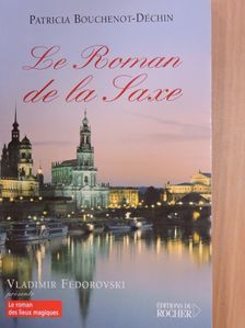 Patricia Bouchenot-Déchin - Le Roman de la Saxe [antikvár]
