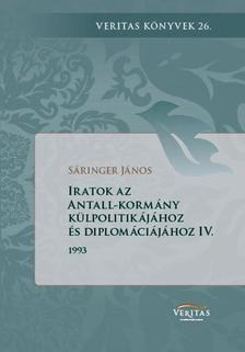 Sáringer János - Iratok az Antall-kormány külpolitikájához és diplomáciájához IV. kötet (1993. január - 1993. december)