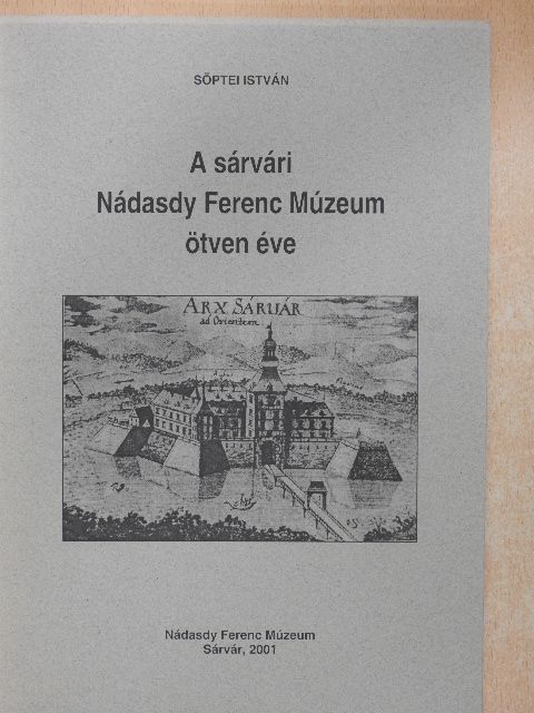 Söptei István - A sárvári Nádasdy Ferenc Múzeum ötven éve [antikvár]