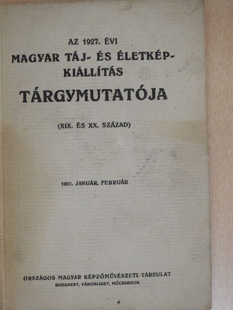Az 1927. évi magyar táj- és életkép-kiállítás tárgymutatója [antikvár]