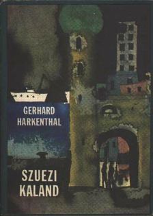 Harkenthal, Gerhard - Szuezi kaland [antikvár]