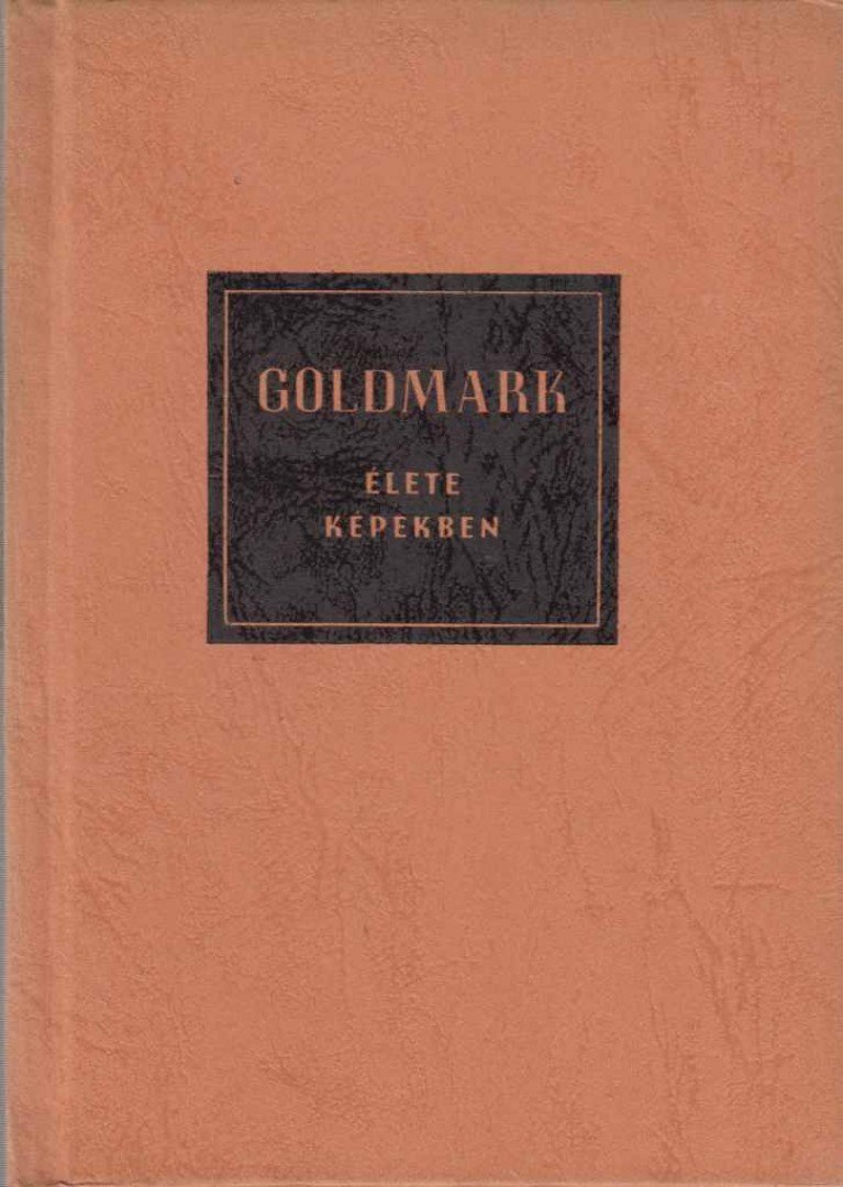 VÁRNAI PÉTER - Goldmark Károly élete képekben [antikvár]