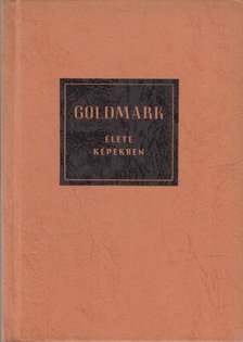 VÁRNAI PÉTER - Goldmark Károly élete képekben [antikvár]