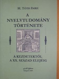 H. Tóth Imre - A nyelvtudomány története a kezdetektől a XX. század elejéig [antikvár]