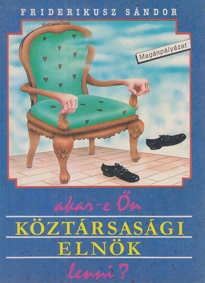 Friderikusz Sándor - Akar-e ön köztársasági elnök lenni? [antikvár]