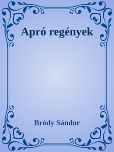 Bródy Sándor - Apró regények [eKönyv: epub, mobi]