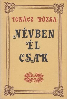 IGNÁCZ RÓZSA - Névben él csak [antikvár]