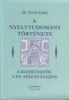 H. Tóth Imre - A nyelvtudomány története a kezdetektől a XX. század elejéig [antikvár]