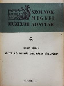 Szilágyi Miklós - Adatok a Nagykunság XVIII. századi néprajzához (dedikált példány) [antikvár]