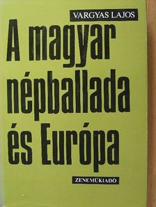 Vargyas Lajos - A magyar népballada és Európa II. [antikvár]