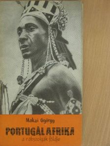 Makai György - Portugál Afrika, a rabszolgák földje [antikvár]