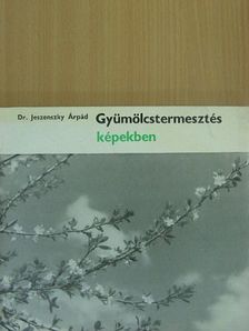 Dr. Jeszenszky Árpád - Gyümölcstermesztés képekben [antikvár]