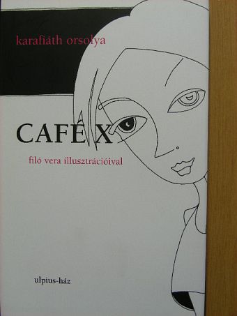 Karafiáth Orsolya - Café X [antikvár]