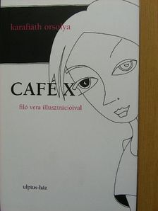 Karafiáth Orsolya - Café X [antikvár]