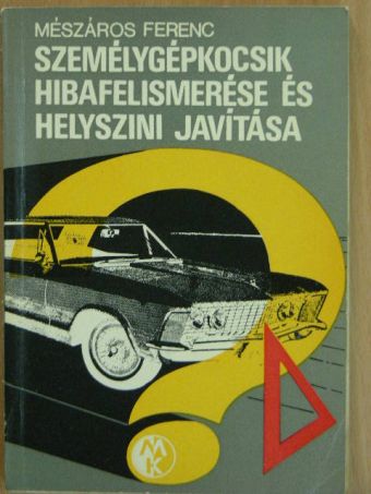 Mészáros Ferenc - Személygépkocsik hibafelismerése és helyszíni javítása [antikvár]