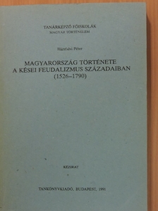 Hársfalvi Péter - Magyarország története a kései feudalizmus századaiban (1526-1790) [antikvár]