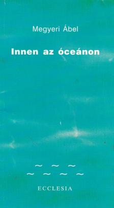 Megyeri Ábel - Innen az óceánon [antikvár]