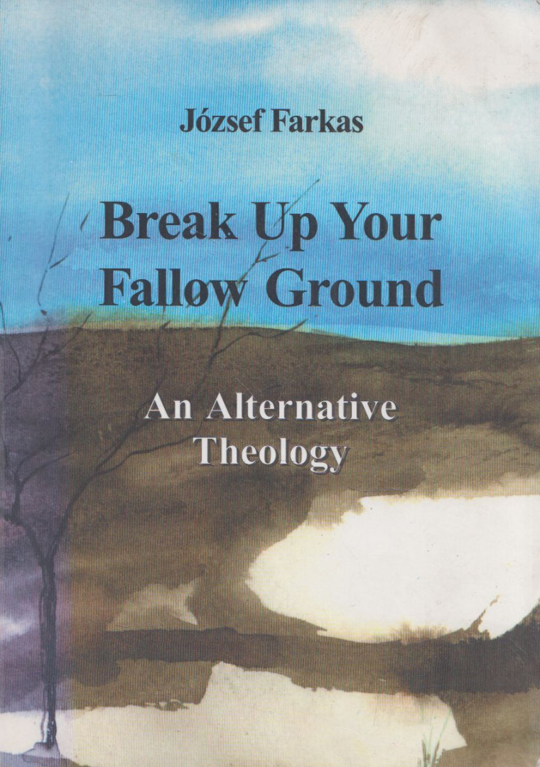 József Farkas - Break Up Your Fallow Ground [antikvár]