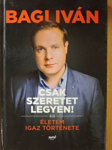Bagi Iván - Csak szeretet legyen! [antikvár]