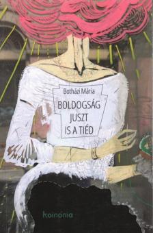 Botházi Mária - Boldogság juszt is a tiéd [antikvár]