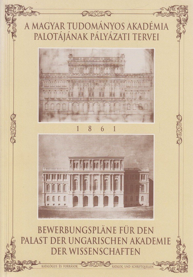 Kemény Mária, Váliné Pogány Jolán - A Magyar Tudományos Akadémia palotájának pályázati tervei 1861 / Bewerbungspläne für den Palast der Ungarischen Akademie der Wissenschaften 1861 [antikvár]